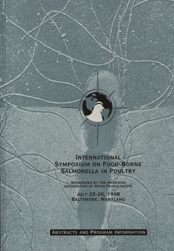 Schedule and abstracts for a symposium on poultry salmonella held by the American Association of Avian Pathologists on July 25-26, 1998 in Baltimore, Maryland.