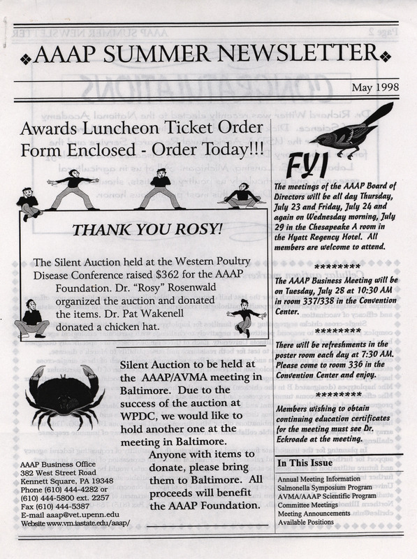 The summer newsletter of the American Association of Avian Pathologists, May 1998. The quarterly newsletter features several different topics, including annual meeting information, the AVMA (American Veterinary Medical Association)/AAAP scientific program, and committee meetings.