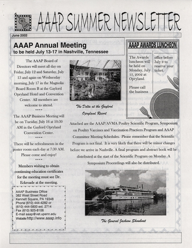 The summer newsletter of the American Association of Avian Pathologists, June 2002. The quarterly newsletter features several different topics, including the 2002 AAAP/AVMA (American Veterinary Medical Association) scientific program and AAAP committee meeting schedules.
