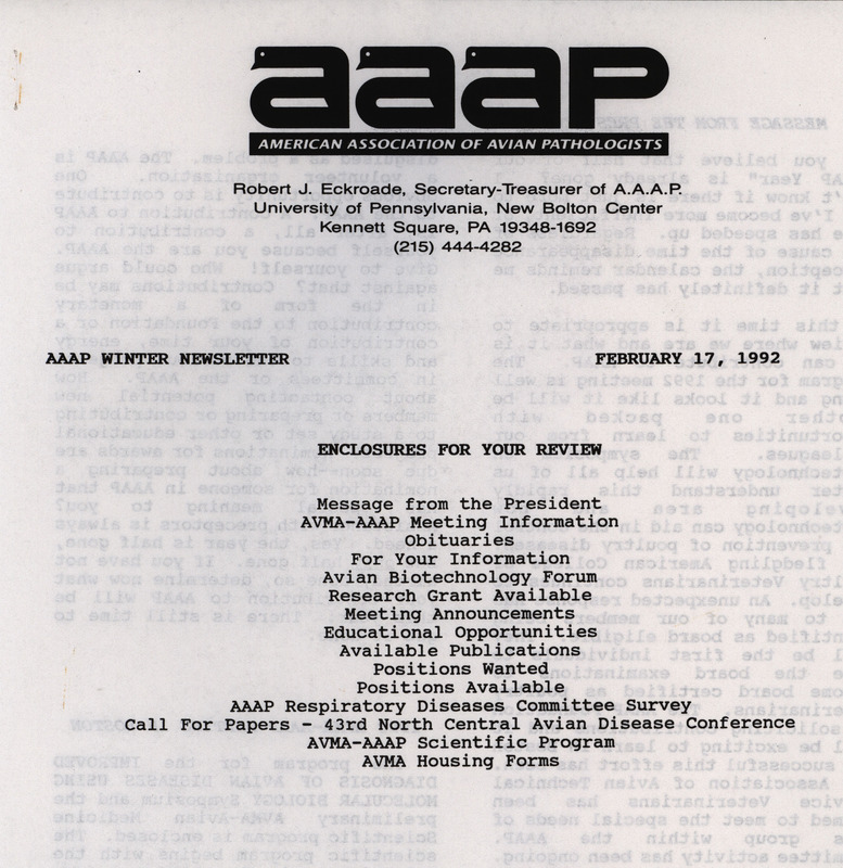 The winter newsletter of the American Association of Avian Pathologists, February 17, 1992. The quarterly newsletter features several different topics, including meeting announcements, and AVMA (American Veterinary Medical Association)-AAAP meeting information and scientific programs.