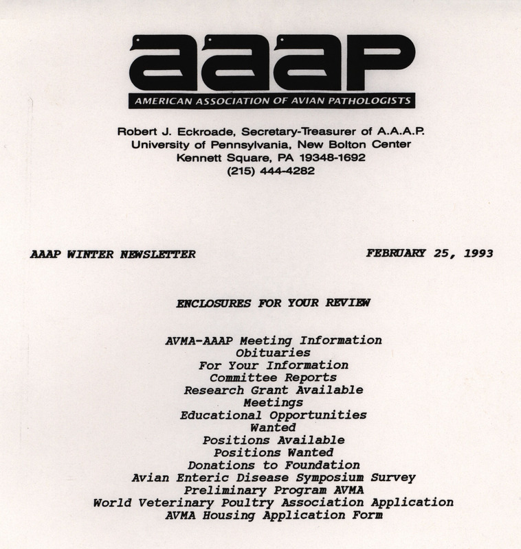 The winter newsletter of the American Association of Avian Pathologists, February 25, 1993. The quarterly newsletter features several different topics, including AVMA (American Veterinary Medical Association)-AAAP meeting information and preliminary program, committee reports, and an avian enteric disease symposium survey.