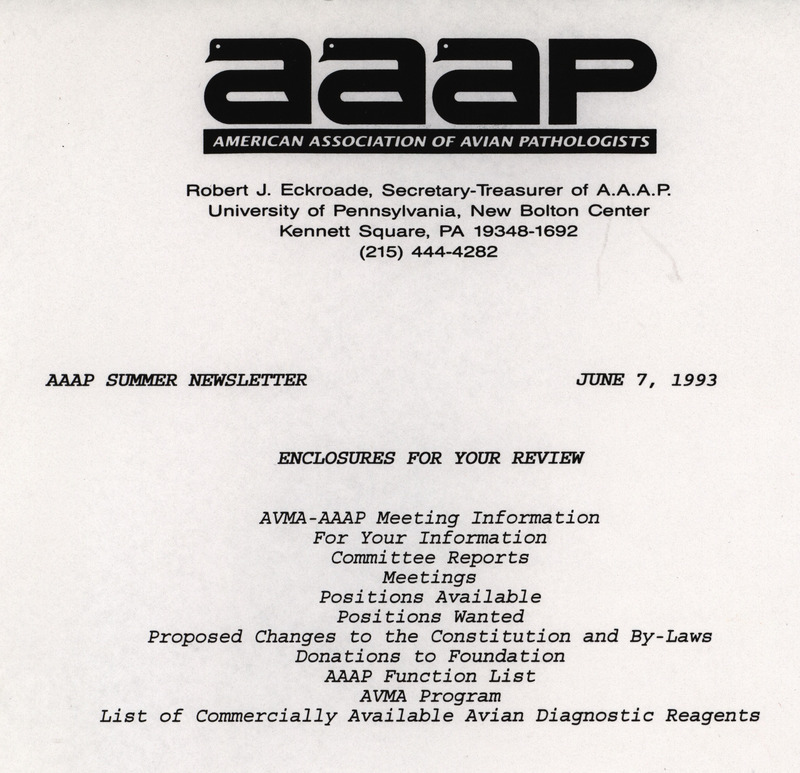 The summer newsletter of the American Association of Avian Pathologists, June 7, 1993. The quarterly newsletter features several different topics, including committee reports, proposed changes to the constitution and by-laws, AAAP function list and AVMA (American Veterinary Medical Association)-AAAP meeting information and program.