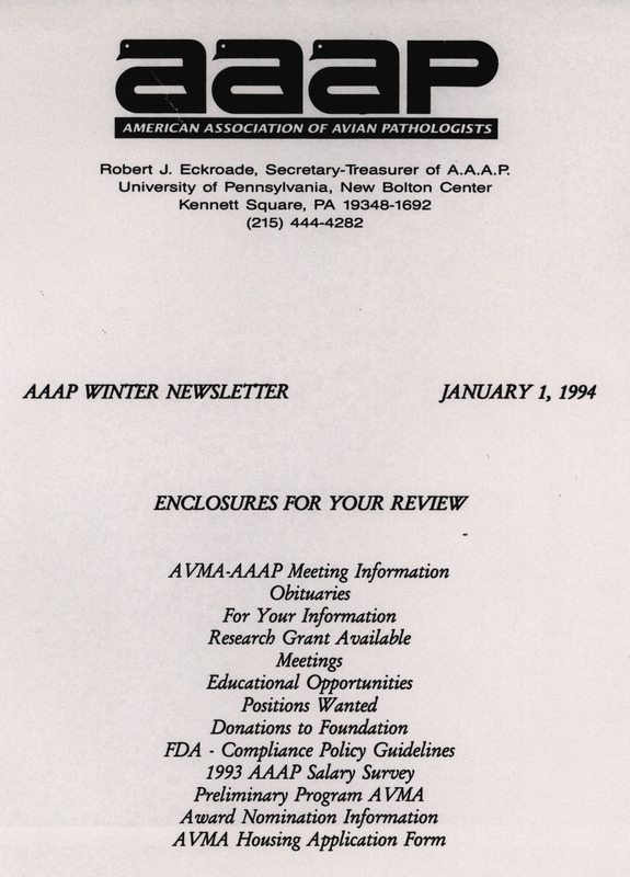 The winter newsletter of the American Association of Avian Pathologists, January 1, 1994. The quarterly newsletter features several different topics, including AVMA (American Veterinary Medical Association)-AAAP meeting information and preliminary program, FDA compliance policy guidelines and the 1993 AAAP salary survey.