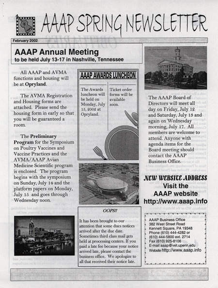 The spring newsletter of the American Association of Avian Pathologists, February 2002. The quarterly newsletter features several different topics, including the 2002 preliminary AAAP/AVMA (American Veterinary Medical Association) scientific program and AAAP committee meeting schedules.