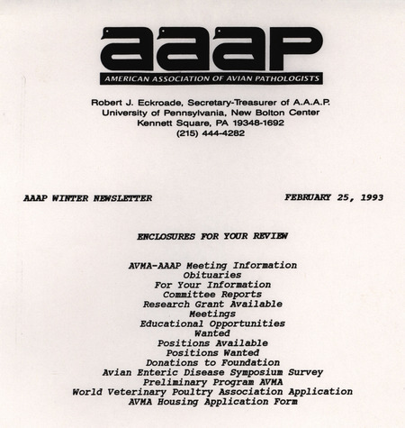 The winter newsletter of the American Association of Avian Pathologists, February 25, 1993. The quarterly newsletter features several different topics, including AVMA (American Veterinary Medical Association)-AAAP meeting information and preliminary program, committee reports, and an avian enteric disease symposium survey.