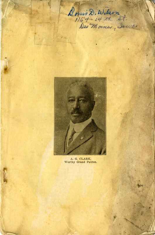 Missing covers and numerous pages. Photo of A. G. Clark, Worthy Grand Patron, on front page. Name and address of Dorris D. Wilson written in pen on front page.