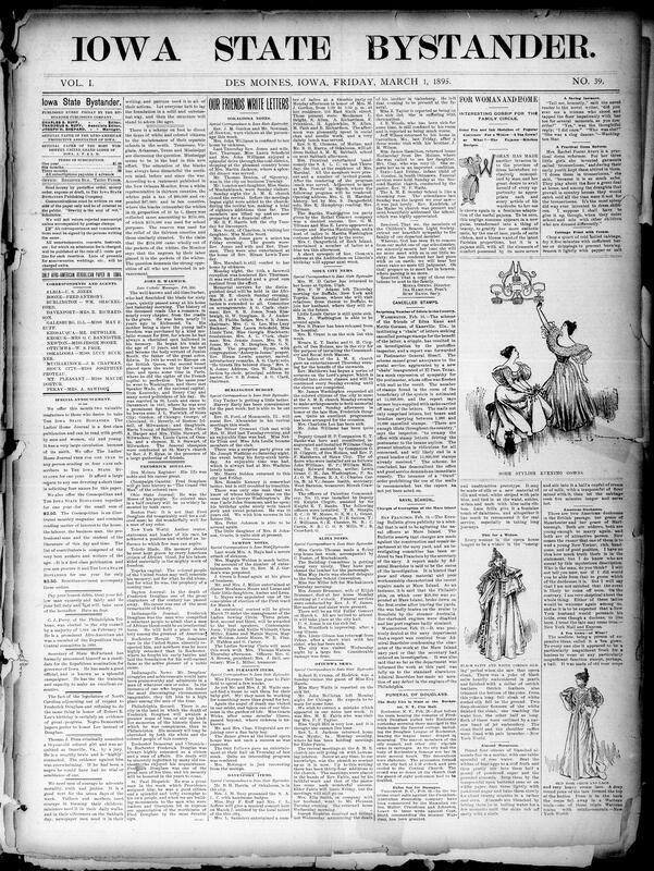 Contents include but are not limited to wide-ranging weekly combining local Des Moines community news social notes, church and lodge events, births/marriage, sicknesses, and business notices with national and international reporting political and congressional developments, scandals and crimes, fires Halifax, Brooklyn, labor and agircultural items, patent news, and miscellaneous human-interest pieces. It pays tribute to Frederick Douglass with planned memorial exercises, carries society and cultural columns fashion, household recipes, etiquette, numerous advertisements and subscription offers, and brief reports on legal cases, robberies and accidents, reflecting civic life, commerce and the concerns of Iowa's African-American community in 1895.