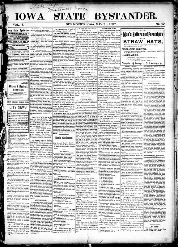 Contents include but are not limited to community news (Ottumwa, Muchakinock, etc.), AME District Conference meets in Cedar Rapids for business sessions, Bystander requests subscription payments to fund newspaper improvements and expansion, comments that early leaders feared Washington's inaugural ceremonies resembled European monarchy, Hartsville College president credits recovery to Dr. Williams’ Pink Pills, Senate passes resolution recognizing state of war in Cuba, Sagasta criticizes Spanish government’s handling of Cuban and Philippine wars, and other topics.