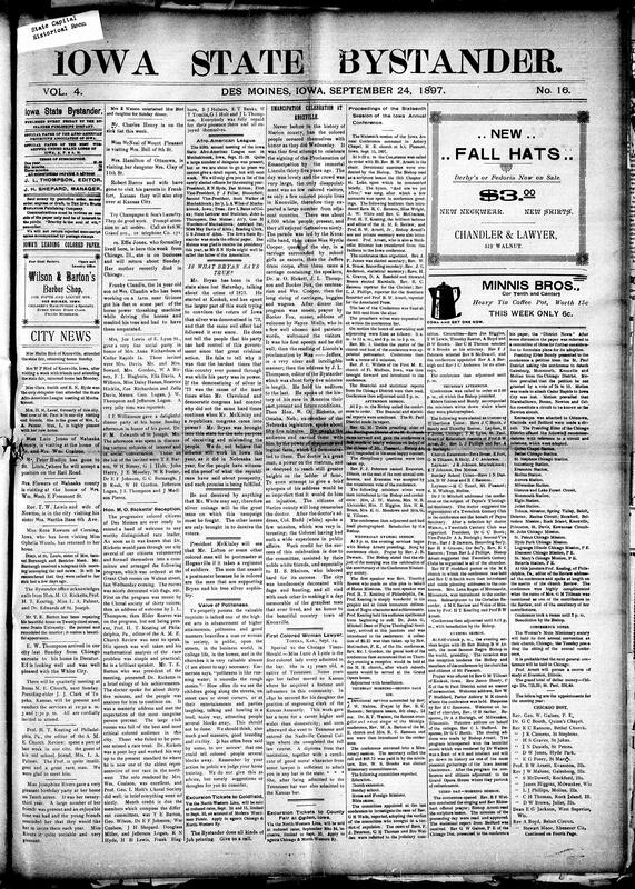 Contents include but are not limited to Iowa State Afro-American League meets and elects R.N. Hyde president, Bystander challenges Bryan’s silver arguments citing Republican prosperity, Bystander emphasizes importance of politeness and proper public behavior, Knoxville celebrates Emancipation, Lutie Lyttle admitted as first Black woman lawyer, proceedings of the 16th session of the Iowa Annual Conference, Murphy brothers bound, gagged, and robbed near Cascade, yellow fever spreads and residents burn railroad tracks to enforce quarantine, and other topics.