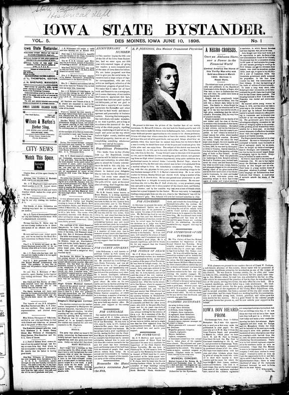 Contents include but are not limited to Iowa State Bystander newspaper celebrates its 5th anniversary, Republican primaries to be held soon, various descriptions of Des Moines political candidates (for County Clerk, Judgeship, etc.), Iowa soldier reports on regiment's life at Chickamauga, Congress debates, Governor Shaw issues Iowa's second call for 1,008 troops, role of electrical devices in war, British official banished from Porto Rico, Manila has reportedly fallen to Philippine insurgents, and other topics.