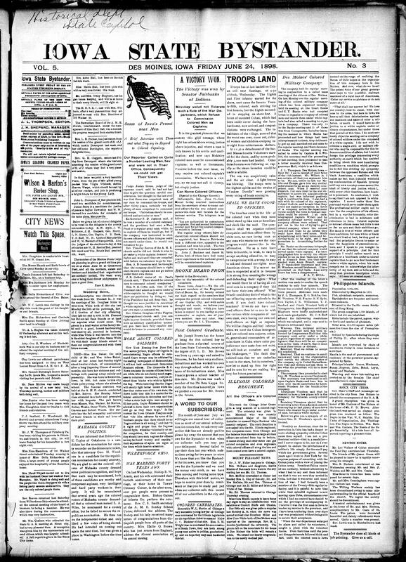 Contents include but are not limited to President McKinley rules colored men can be commissioned army captains, prominent Iowans support McKinley ruling, American troops (including colored 25th) land near Santiago (Cuba), Illinois forms all-colored regiment with all-colored officers, community news (Mount Pleasant, Newton, etc.), Congress debates, Battleship Albion launching wave drowns at least thirty people, territories involved in Spanish-American war, and other topics.