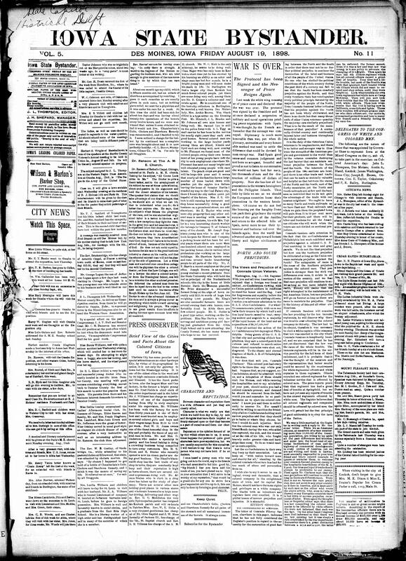 Contents include but are not limited to AME Church, cities and facts about the Black citizens of Iowa, war between Spain and U.S is over, prejudices in the North and South of U.S., community news (Cedar Rapids, Ottumwa, etc.), Governor Shaw and McKinley discuss condition of troops, 52nd Iowa Regiment growing concerningly sicker, Dubuque mines have potentially untouched ores, President McKinley orders an armistice, warships to be built, and other topics.