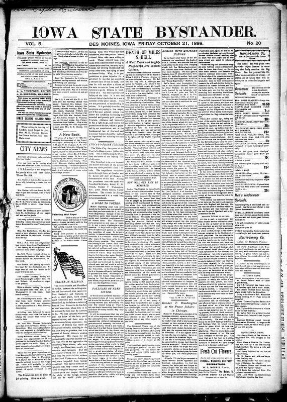 Contents include but are not limited to death of well-known Des Moines Citizen Miles N. Bell, Chicago Peace Jubilee, Bystander urges readers to vote only Republican in ballots, fallacies of free silver policy, Booker T. Washington on how Black race is measured, death of Tult E. Ashford (first Black soldier of Iowa to die) buried with military honors, community news (Ottumwa, Muchakinock, etc.), pastor of Congregational church arrested and charged with forgery, Iowa Secretary State Board of Control resigns, steamboat accident drowns over 150 people, and other topics.