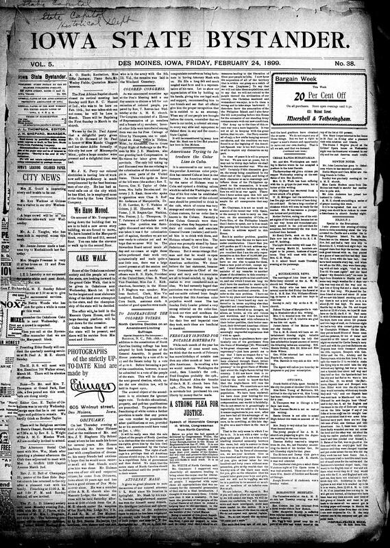 Contents include but are not limited to discussion about a potential Colored Congress, North Carolina decides on an amendment limiting suffrage, Americans reportedly trying to introduce the Color Line in Cuba, Bystander comments on how many notable birthdays are in February, strong plea for justice in North Carolina by George H. White, community news (Cedar Rapids, Newton, etc.), recent cold wave results in disastrous fruit crop, Iowa murders, reports from Philippines, and other topics.