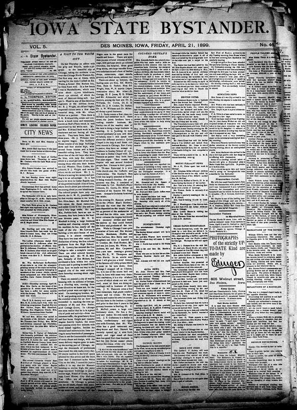 Contents include but are not limited to news editor visits various cities and details experiences, orphanage for colored children, community news (Knoxville, Dubuque, etc.), Burlington threatens retaliation if Rock Island builds new railroad line, fire in Pomeroy suspected to be arson, highbinder war in Chinatown results in three deaths, President McKinley decides against enlisting 35,000 volunteers for now, France seeks alliance with Italy and Spain and other topics.