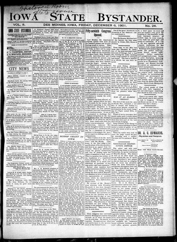 Contents include but are not limited to Iowa church surprise party, Republicans try to reduce Southern representation over Black disfranchisement, Booker T. Washington and notable Bishops to visit Des Moines, Nevada jury delivers a minor verdict for a lynching crime, Bystander editor has vegetarian Thanksgiving dinner, smallpox scare at Iowa State Capitol leads to vaccinations, two Iowa bank robbers sentenced to death, Secretary of Treasury Lyman J. Gage proposes many reforms, London newspapers praise Roosevelt's message as remarkable but doubt its effectiveness, and other topics.
