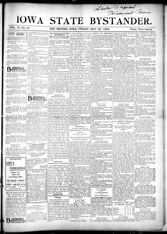 Contents include but are not limited to Governor Folk’s comments on lynching, Decoration (Memorial) Day celebration, newspaper plagiarism, Frederick Douglass Center, remarkable painting made by Paul de Longpré given away, community news (Mt. Pleasant, Oskaloosa, etc.), Shercliffe’s conflict with Tom Dennison during his (Tom’s) trial, Local Health Board defies State Board of Health, “murder mystery” of two in Griswold, Iowa, and other topics.