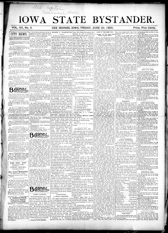 Contents include but are not limited to Booker T. Washington, religious convention, Iowa State Afro-American Council’s program, community news (Jefferson City, Cedar Rapids, etc.), a “Paradise for the Negro” detailed by Chicago Record-Herald correspondent, mutineers send shells and open fire in Odessa killing hundreds, more mutiny reports, prisons are overflowing in Warsaw, Poland due to riots, Secretary of State John Hay ill, and other topics.
