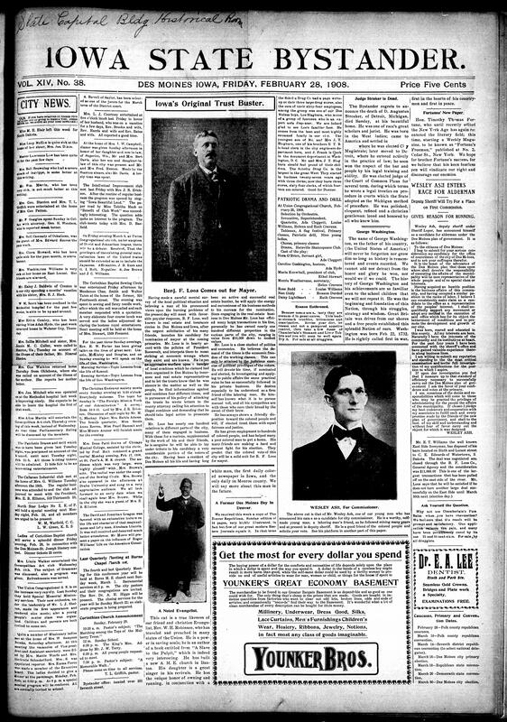 Contents include but not limited to extensive Des Moines social and club news, including meetings of the Callanan Industrial, Cosmopolitan Art, and Intellectual Improvement Clubs. Union Congregational’s new orchestra made its debut at missionary services, while St. Paul’s A.M.E. Church hosted a recital by Mrs. Dean Patti Brown of Chicago. Rev. Porter lectured on Lincoln, McKinley, and Douglas, and prepared a sermon on George Washington. A debate on Japanese naturalization was announced by the David and Jonathan League. Political columns feature B.F. Loos’ candidacy for mayor, Wesley Ash’s bid for commissioner, and tributes to Judge D. Augustus Straker of Detroit, and other topics.