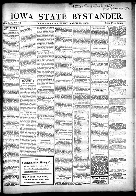 Contents include but not limited to Des Moines social, club, and church news, including the Ioarele Club’s first anniversary, Golden Rule Club events, and missionary programs at Corinthian and Burns M.E. Churches. Obituaries include Wilson Hughes and Mrs. Henrietta Hill. Rev. W.S. Brooks prepared for a Chicago lecture tour, while Rev. A.L. DeMond and George Woodson attended the Republican State Convention. Editorials celebrated Senator Foraker’s vindication of the Brownsville soldiers and urged credit to Roosevelt for reinstating them. Reports also covered Mt. Pleasant, Burlington, Clinton, Albia, and Moline, with notes on weddings, funerals, and new clubs, and other topics.