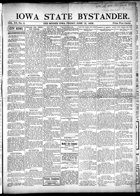 Contents include but not limited to Des Moines social, church, and club news, including Children’s Day exercises at Union Congregational and a lecture at St. Paul’s A.M.E. by Rev. A.G. Carey on “From Bunker Hill to Brownsville.” The Negro Lyceum honored recent high school and college graduates with a reception. The Western Negro Press Association met in Des Moines, with Joseph B. Bass of Montana and Nick Chiles of Kansas attending. Iowa delegates prepared for the Republican National Convention in Chicago. Regional updates from Mt. Pleasant, Keokuk, Sioux City, Cedar Rapids, Albia, Galesburg, and Clinton report graduations, obituaries, and club events, and other topics.