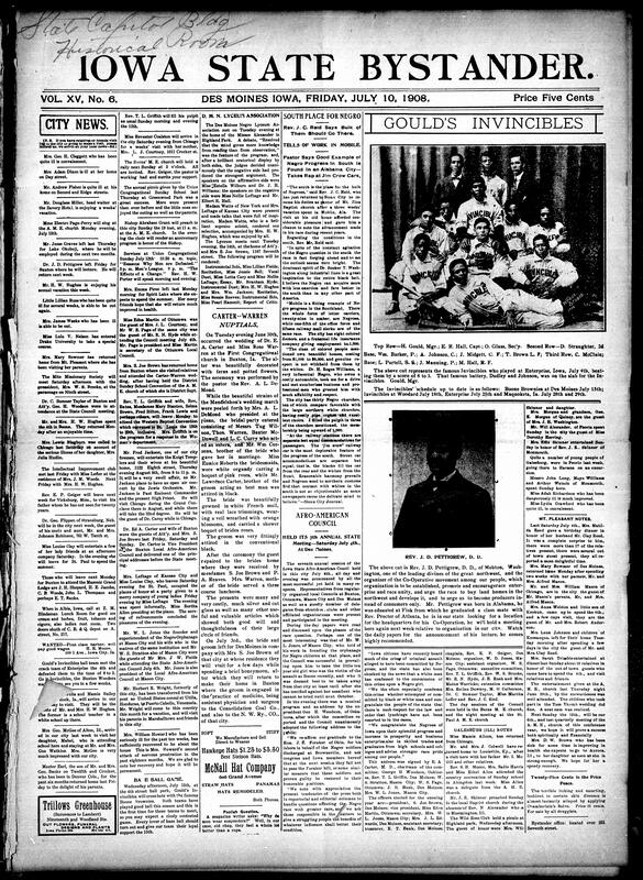 Contents include but not limited to Des Moines social updates on travel, illness, weddings, and club meetings. The Carter–Warren wedding in Buxton was a highlight, drawing attention to Dr. E.A. Carter’s growing medical role. The Afro-American Council held its 7th annual session in Des Moines, adopting resolutions on the Brownsville Affair and race progress in Iowa. Rev. J.C. Reid of Sioux City praised Black advancement in Mobile, Alabama, despite Jim Crow. Community activities included the Union Congregational picnic, the Negro Lyceum’s debate, and upcoming rallies at Burns M.E. and A.M.E. churches. Nationally, William Jennings Bryan was nominated for president by the Democratic Party, and other topics.