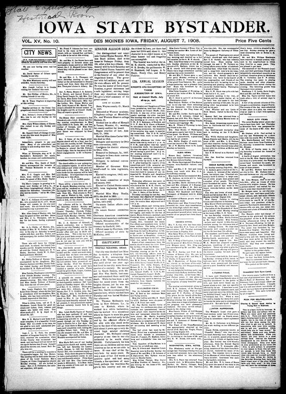 Contents include but not limited to Des Moines community news of travel, illness, and church events. The Mite Missionary Society met with Mrs. Brooks, while Corinthian Baptist began renovations for its upcoming rally. Rev. O.A. Johnson of Independence extended his stay after attending the K. of P. Grand Lodge, and a lawn fête with the Capital City Band was announced at the A.M.E. Church. Obituaries include Mr. Thomas McDaniels, once Des Moines’ wealthiest Black citizen. Senator William B. Allison’s death is memorialized, and detailed reports cover the Tabor Grand Lodge session at Council Bluffs and community activities in Burlington, Albia, Keokuk, and Sioux City, and other topics.