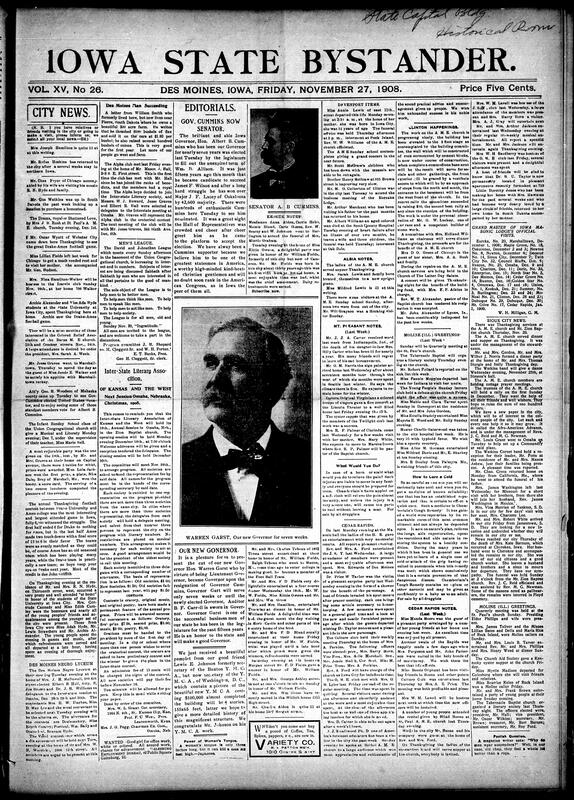 Contents include but not limited to Thanksgiving week social news from Des Moines, including dinners, parties, and university homecomings. The Alpha Club elected delegates to the Inter-State Literary Association in Omaha, while the Des Moines Negro Lyceum named contestants for oratory, poetry, and music prizes. Editorials celebrated Albert B. Cummins’ election as U.S. Senator and introduced Warren Garst as Iowa’s new governor. Community reports from Clinton, Keokuk, Mt. Pleasant, Cedar Rapids, Sioux City, and Moline detailed church work, rallies, funerals, and social gatherings, and other topics