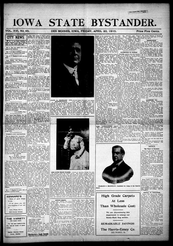 Contents include but are not limited to local community news home improvements, illnesses, social visits, club meetings (Ariel Bowen Art Club, Carnation Club, Dunbar Club), the visit and fundraising work of Miss Dayse Deane Walker, and the candidacy of Frank S. Shankland for the state legislature with announcements for the Iowa Federation of Colored Women's Clubs convention and public-health "clean up" days. It carries wider civic coverages: James R. Garfield praising Des Moines commission form of city government, reports on state and regional events (manufacturers convention, strikes, municipal improvements), and brief national and international items including Theodore Roosevelt's warm European reception, William R. Hearst's praise of Taft and the death of Samuel Clemens (Mark Twain). Interspersed are editorials, human-interest vignettes, syndicated humor and adivce columns, many adversitsements for medicines, household goods, land opportunities, and services, and notices of legal, church and lodge activities-presenting a cross-section of early-20th-century civic cultural and commerical life.