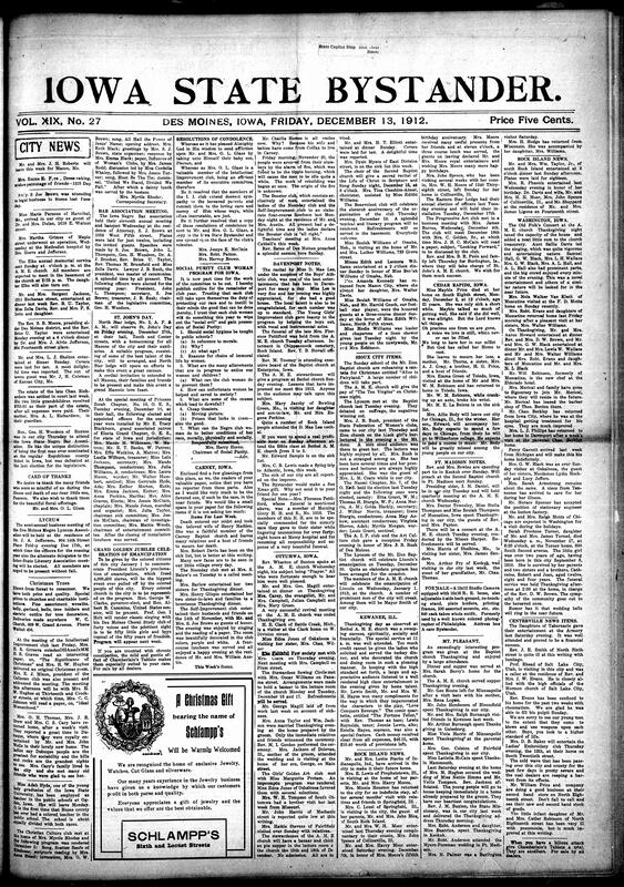 Contents include but are not limited to club meetings, church activities, and community updates from various Iowa towns such as Des Moines, Carney, Mt. Pleasant, St. Paul, Council Bluffs, Davenport, Fort Madison, and Colfax. The paper highlights social gatherings, educational programs, religious services, and civic engagement within the African American community, including reports on bar association meetings, intellectual clubs, missionary societies, and celebrations like the upcoming Emancipation Jubilee. It also features articles on broader topics such as the growth of the Y.M.C.A among Africans Americans, business advice, health remedies, and national issues affecting the race. Additionally, there are advertisements for goods and services, notices about legal matters, and relfections on moral and social progress.