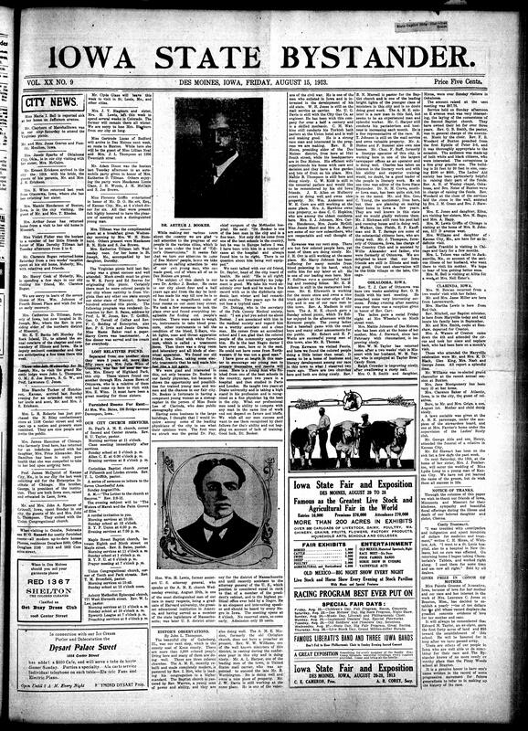 Contents include but are not limited to local social news (visits, travel, illnesses, lawn parties, weddings, property purchases), church activities and services (St. Paul A.M.E., Corinthian Baptist, Union Congregational, Maple Street Baptist, Asbury Methodist Episcopal), club gatherings and events (Get Busy Club, Ladies’ Study Club, Stewardess Board), regional notes from Oskaloosa, Clarinda, and other Iowa towns, coverage of the successful Virginian picnic, a tribute and profile on Dr. Arthur J. Booker’s medical success, updates on fraternal activities (Masons, Knights of Pythias), educational support efforts like Piney Woods and the Enterprise Institute, reports on the cornerstone laying of a new Second Baptist church, public lectures including one by William H. Lewis, and other topics.