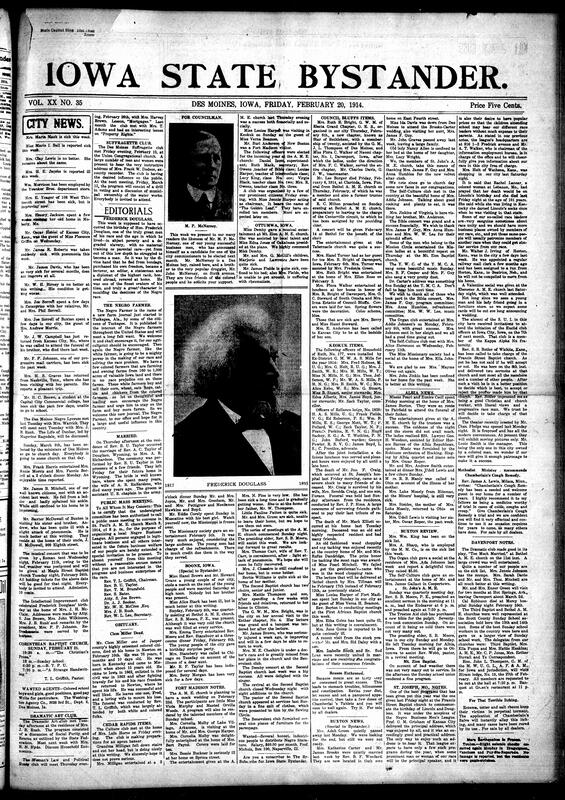 Contents include but are not limited to social updates (illnesses, family visits, club dinners, musical events, travel, and weddings), religious services and events across major congregations (St. Paul A.M.E., Bethel A.M.E., Union Congregational, Corinthian Baptist, Maple Street Baptist), club and society meetings (Dramatic Art Club, Suffragette Club, Intellectual Improvement Club, Woman’s Political Study Club, Mission Circles, Self-Culture Club), celebrations of Frederick Douglass' birthday, public lectures and literary tributes, Emancipation Day activities, regional news from Boone, Fort Madison, Ottumwa, Council Bluffs, Keokuk, Davenport, Cedar Rapids, Buxton, and St. Joseph, civic organizing including a Negro Business League mass meeting, extensive fraternal lodge and O.E.S. installations and receptions, obituaries and funerals (including Clem Miller, John Craig, Mark Elliott, and many others), and other topics.