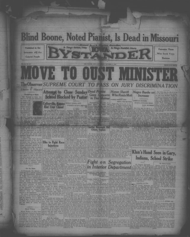 Contents include but are not limited to pianist Blind Boone dead in Missouri, Move to oust minister, Supreme court to pass on jury discrimination, Negro banks on increase, Attempt to close Sunday school blocked by pastor, Coffeyville, Kansas riot case closed, Elks fight race injustices, Fight on Segregation in Interior Department, Klan’s hand seen in Gary, Indiana, school strike, and other topics.
