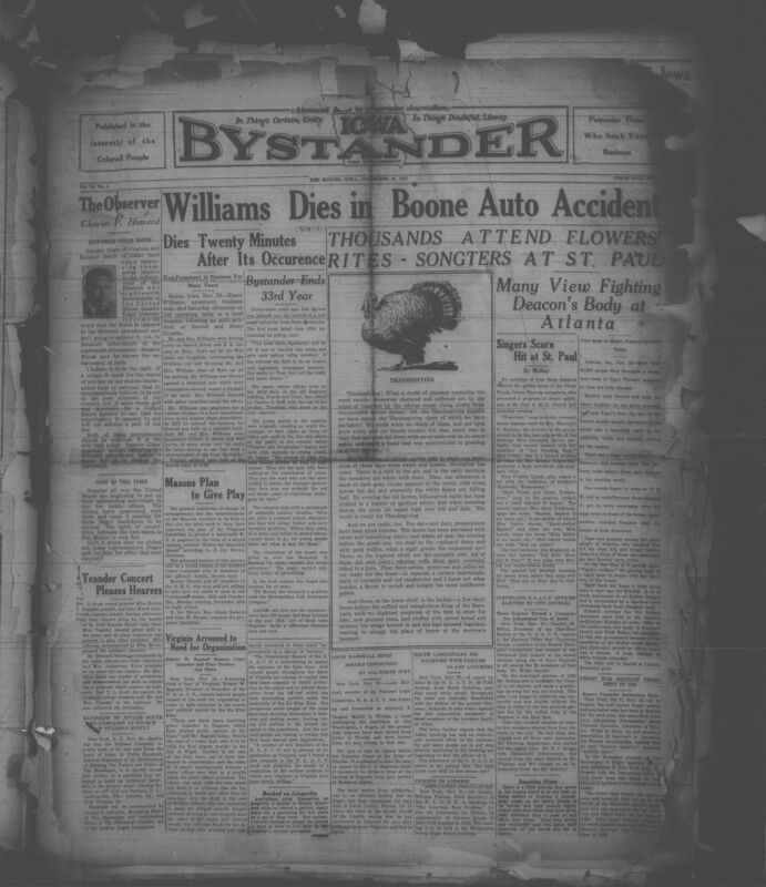 Contents include but are not limited to thousands mourn former boxing champion Tiger Flowers in Atlanta, prominent Boone businessman Henry Williams dies in automobile accident, Iowa State Bystander newspaper celebrates its thirty-third publishing anniversary, Piney Woods singers perform Negro spirituals at St. Paul Church, citizens condemn governor's failure to prosecute Aiken lynching mob, and other topics.