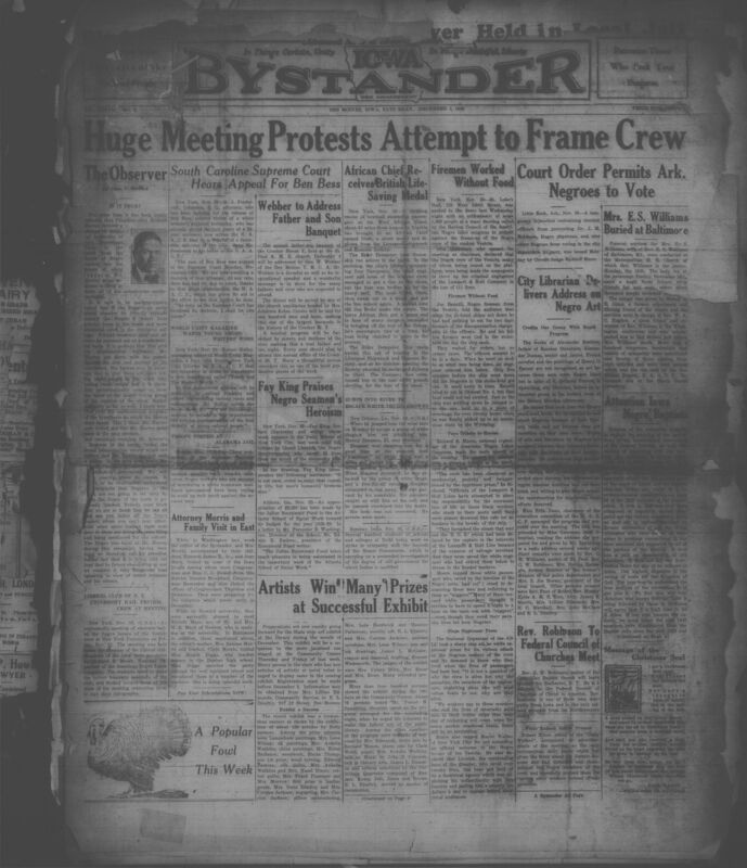 Contents inlucde but are not limited to a wide ranging collection of news, community updates, commentary and advertisements centered on African American life in Iowa and beyond. It reports legal efforts to free Ben Bess, a Black man imprisoned on allegedly perjured testimony, and covers national racial justice concerns such as mob threats, discrimination, and reactions to the Vestris steamship disaster, highlighting the heroism of the Black crew. The paper features numerous local updates on church programs, club activities, art exhibitions, social gatherings, illnesses, obituaries, and civic events across Iowa cities including Des Moines, Waterloo, Burlington, Mason City, and Ottumwa. It also includes editorials medical advice columns, letters to the editor, community announcements, Christmas Seal fundraising history, and many advertisements promoting local businesses, beauty services, and professional offices. Together, the issue reflects the social, cultural, and political landscape of Black Midwestern communities during the late 1920s