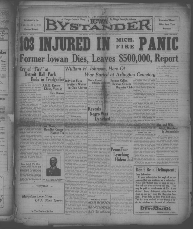 Contents include but are not limited to African American newspaper reports on a wide range of national and local events impacting Black communities in the late 1920s. It covers major stories such as a deadly stadium panic in Detroit, intense debates over racial equality involving Mrs. Hoover and Congressman Oscar De Priest, several lynching cases in the South, and the heroic life and burial of World War I veteran William Henry Johnson. The paper also highlights local church activities, civic meetings, community picnics, social events, and advertisemenst for Black owned business. Throughout, it documents ongoing struggles against racial violence and discrimination while celebrating Blck achievements, political advocacy, and community solidarity across Iowa and the broader United States.