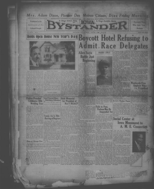 Contents include but are not limited to Man Holds Open House New Year’s Day, Mrs. Adam Dixon, Pioneer Des Moines Citizen, Dies Friday morning, Boycott hotel refusing to admit race delegates, Hold Memorial for President of Nat’l NAACP, Fails to Pass, Parham May Be Suspended Yet, Social Center at Iowa Monument to AME connection, and other topics.