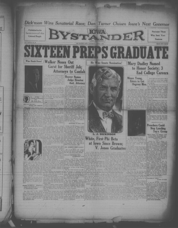 Contents include but are not limited to Dickinson Wins Senatorial Race; Turner Wins Hands Down!, Fitted Belt Makes for Comfort, Walker Noses Out Garst for Sheriff Job; 2 Attorneys to Confab, Night Feature of N.A.A.C.P. Springfield Meet, Hoover Names Judge Heuston Assistant Attorney, Minister at Iowa City, Chicago Defender Wins Advertising Suit, White: First Phi Beta at Iowa Since Brown; Jones Graduates, Jim Crow Pilgrimage, Mary Dudley Named to Honor Society; 3 End College Careers, Preachers Could Stop Lynchings Says Interracial Commission, Fraternal Delegates Invited, Negro Gold Star Mothers Declining Jim Crow Pilgrimage, and other topics. 