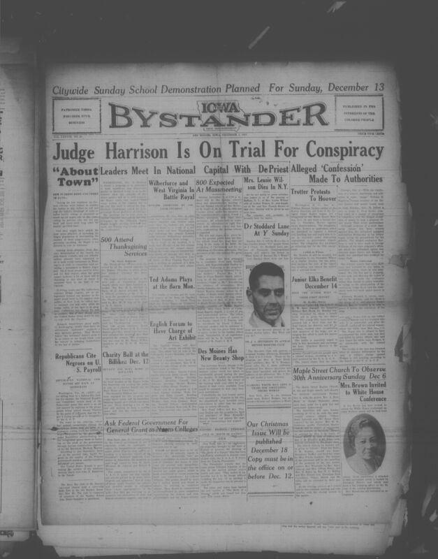 Contents include but are not limited to African American newspaper from Des Moines, Iowa, featuring a wide range of news important to Black communities at the time. It reports on political controversies such as alleged election fraud in Alabama, Republican and Democratic party appeals to Black voters, and national debates over civil rights, segregation and anti-lynching laws. The paper also highlights community events including Sunday school demonstraions, church anniversaries, social club activities, charity benefits and cultural programs. National items cover issues such as Communist organizing, legal battles over The Birth of a Nation, and high profile court cases involving discrimination and criminal sentencing. Throughout the issue, there are numerous local announcements, obituaries, business advertisements, and updates from Iowa churches, civic groups, and social organizations reflecting the daily life, struggles, and achievements of Black Iowans during the early 1930s.