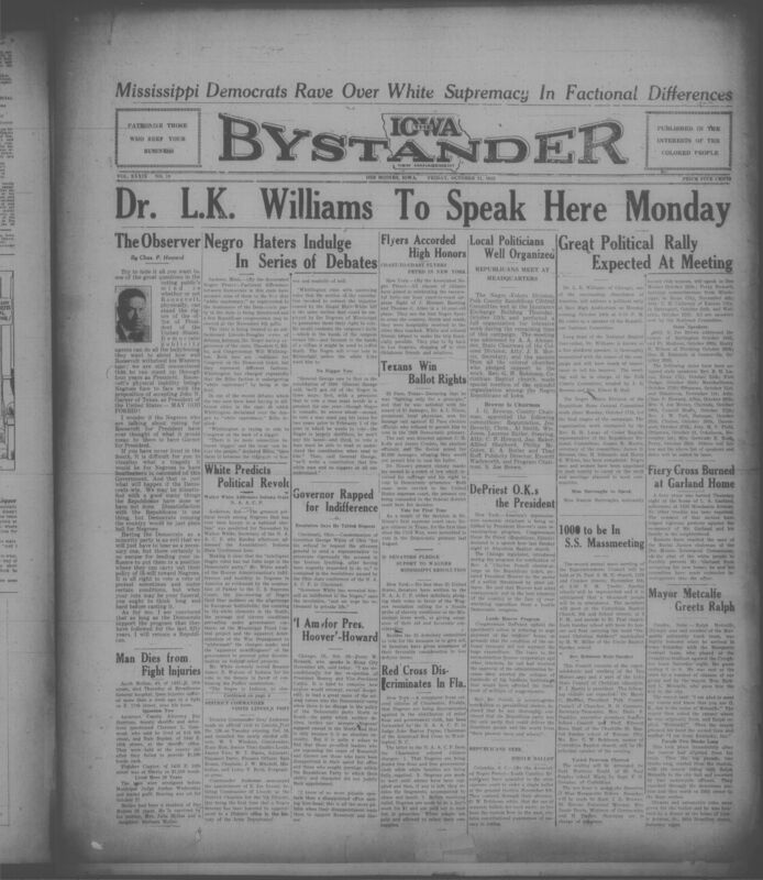 Contents include but are not limited to Dr. L.K. Williams to address large political rally at East High Auditorium, local Republican Polk County politicians reportedly well organized, Black Texans win ballot rights allowing them to vote or the first time since the Civil War in the Democratic primary last August, Walter White predicts massive Black voter revolt against Hoover, Congressman De Priest praises President Hoover’s economy reconstruction programs, and other topics.