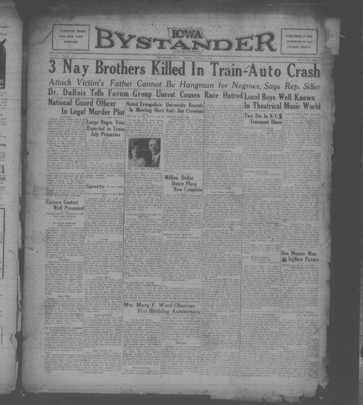 Contents include but are not limited to African American news, focusing on racial violence, civil rights struggles, and community achievements. Major stories include Dr. W.E.B. Du Bois's address in Des Moines where he argues that economic inequality not racial mixing is the root of racial hatred and urges both races to confront labor discrimination and social unrest. The paper reports on the anti-lynching Costigan Wagner bil, detailing congressional debate and NAACP advocacy amid continued lynching threats. Other prominent articles describe racial injustice cases such as the Scottsboro fallout, local tragedies involving automobile and train accidents, and commentary on Jim Crow laws in Texas. Alongside these, the paper highlights community life, including church events, club meetings, sports achievements, cultural performances, obituaries, and advertisements that illustrate the daily life and resilience of Black communities across Iowa and the Midwest.