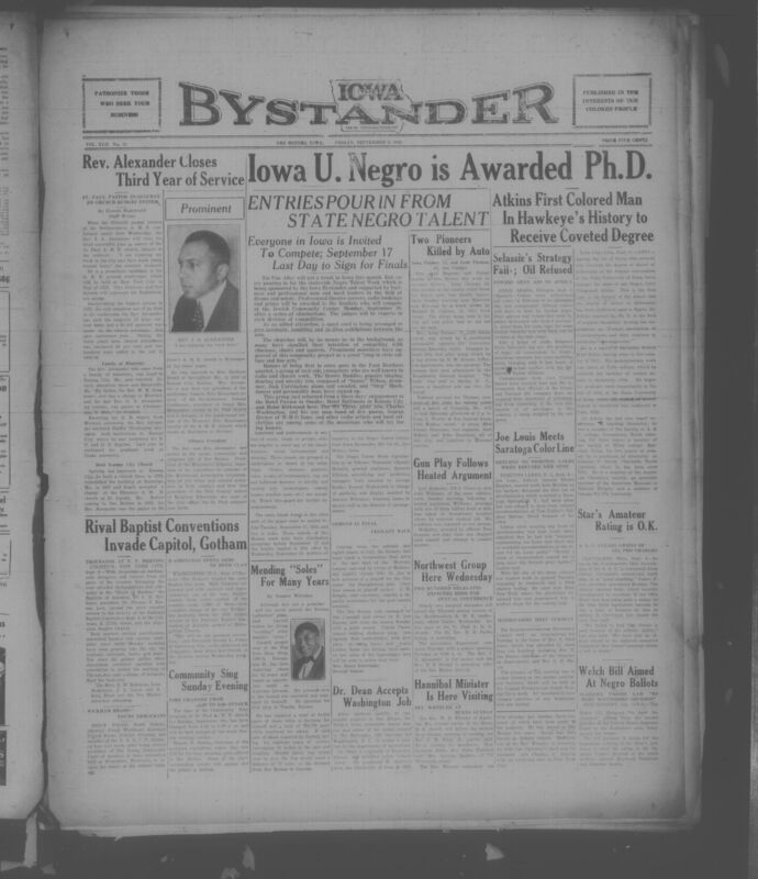Contents include but are not limited to Cyril Atkins is first Black Ph.D. at Iowa University, Iowa Bystander organizes statewide Negro Talent Week for performers, Haile Selassie loses American oil concessions amid war tensions, two elderly Des Moines residents killed in separate car accidents, Joe Louis faces hotel discrimination and relocates his training camp, and other topics.