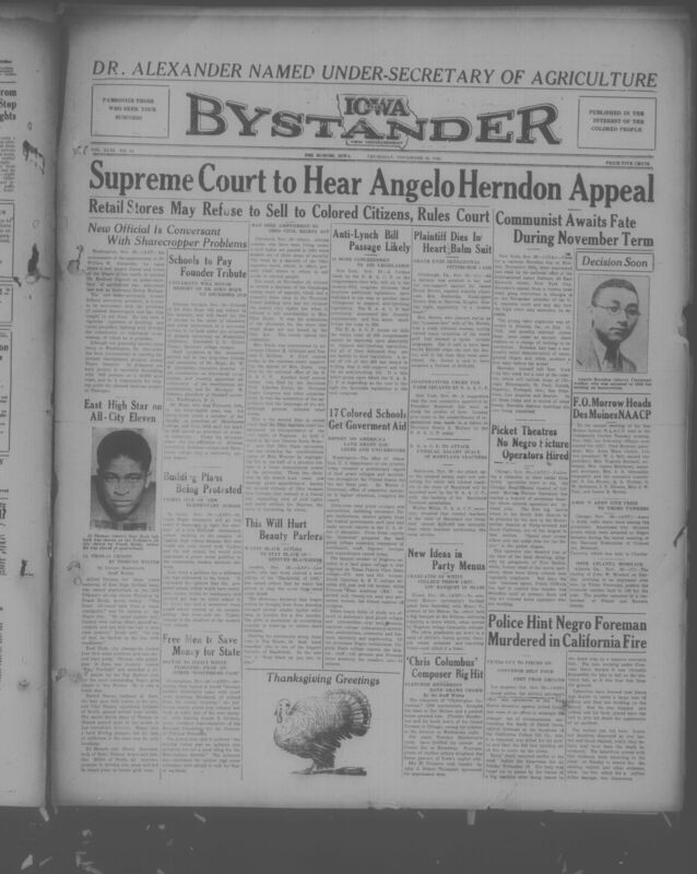 Iowa’s Bystander newspaper (going by various titles throughout the years) was established in Des Moines, Iowa in 1894. The weekly newspaper served as the voice of Iowa’s African American community and covered a variety of local, national, and occasionally international matters. Topics focused on the Black community and was founded with this intent. The newspaper went by various titles throughout the years including: Iowa State Bystander, Iowa Bystander, The Bystander, and The New Iowa Bystander.