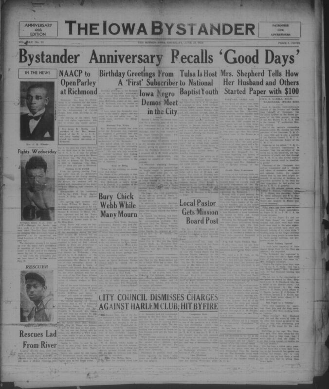 Contents include but are not limited to anniversary coverage of The Iowa Bystander; African American civil rights and civic organizations (including NAACP and National Baptist conventions); local and national news affecting Black communities in Iowa; church and religious life; education and youth activities; labor, economic opportunity, and politics; sports and recreation; community events and social columns; legal notices and obituaries; and other topics.