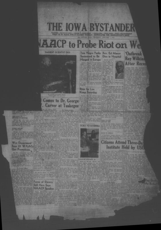 Contents include but are not limited to Army probes Vallejo riot after white sailors attack Black servicemen and civilians, Negro private sentenced to death by court martial raising concerns over military justice, Death of Rev Ed Mason marks loss of prominent Des Moines Black minister, Joe Louis rushed to Detroit to assist critically ill mother, War Department promotes dozens of Black WAAC officers nationwide, Dr George Washington Carver dies honoring lifetime of scientific service, and other topics. 
