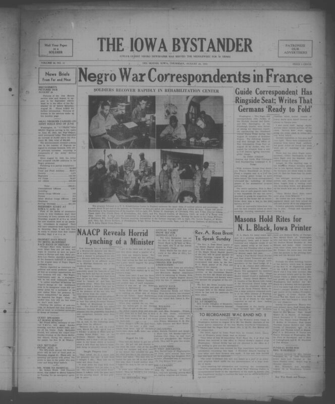 Contents include but are not limited to black war correspondents in France, soldiers recover rapidly in rehabilitation center, NAACP reveals horrid lynching of a minister, masons hold rites for N.L. Black, iowa printer, and other topics 