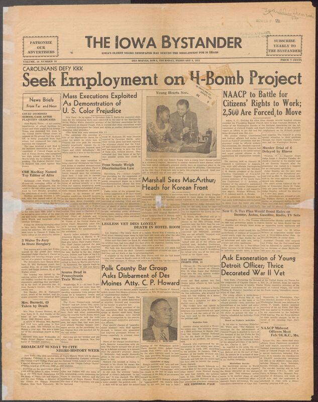 Contents include but are not limited to African American newspaper reporting on major civil rights struggles and community affairs. It highlights national controversies such as the exectutions of the Martinscille Seven, which the NAACP denounces as racially discriminatory and harmful to America's global reputation, alongside legal appeals that ultimately failed. The paper reports on KKK intimidation is South Carolina, discrimination in hiring for an H-bomb project, a Pennsylvania bill targeting racist public accomodations, and the disbarment proceedings against Des Moines attorney C. C. P. Howard for alleged misconduct. Local coverage includes community events, church news, club meetings, obituaruies, social gatherings, and entertainments, reflecting active Black civic life in Iowa. The issue blends national civil rights advocacy with local stories, showing both the systemic racial challenges of the era and the resilience of Black communities.
