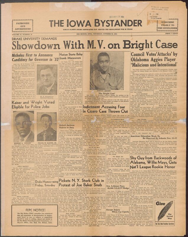 Contents include but are not limited to Drake University demands showdown with MV on Bright Case, Nation starts baby bomb maneuvers, Nicholas First to Announce Candidacy for Governor in ‘52, Kaiser and Wright voted eligible for police jobs, Indictment accusing four in cicero case thrown out, Willie Mays gets National League rookie honor, Pickets NY Stork club in protest of Joe Baker snub, Norman Cousins. and Others Named to NAACP Board, and other topics.