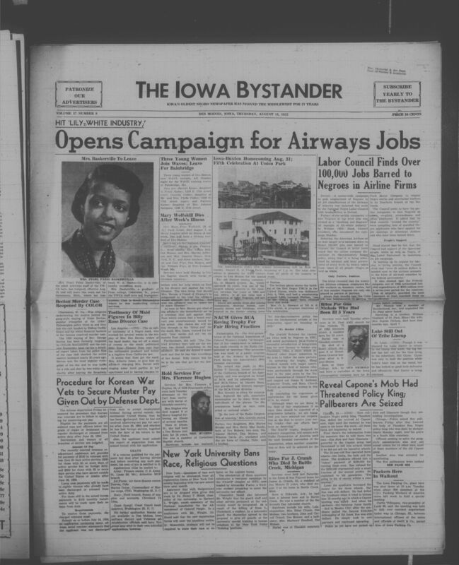 Iowa’s Bystander newspaper (going by various titles throughout the years) was established in Des Moines, Iowa in 1894. The weekly newspaper served as the voice of Iowa’s African American community and covered a variety of local, national, and occasionally international matters. Topics focused on the Black community and was founded with this intent. The newspaper went by various titles throughout the years including: Iowa State Bystander, Iowa Bystander, The Bystander, and The New Iowa Bystander.