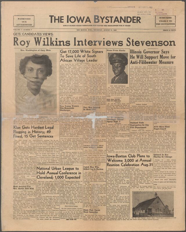 Iowa’s Bystander newspaper (going by various titles throughout the years) was established in Des Moines, Iowa in 1894. The weekly newspaper served as the voice of Iowa’s African American community and covered a variety of local, national, and occasionally international matters. Topics focused on the Black community and was founded with this intent. The newspaper went by various titles throughout the years including: Iowa State Bystander, Iowa Bystander, The Bystander, and The New Iowa Bystander.
